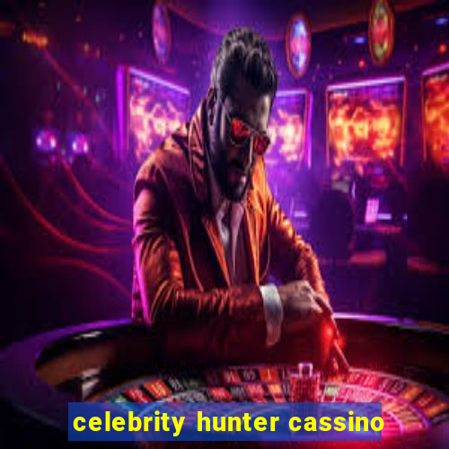 celebrity hunter cassino